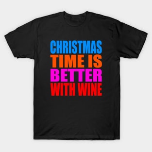 Christmas time is better with wine T-Shirt